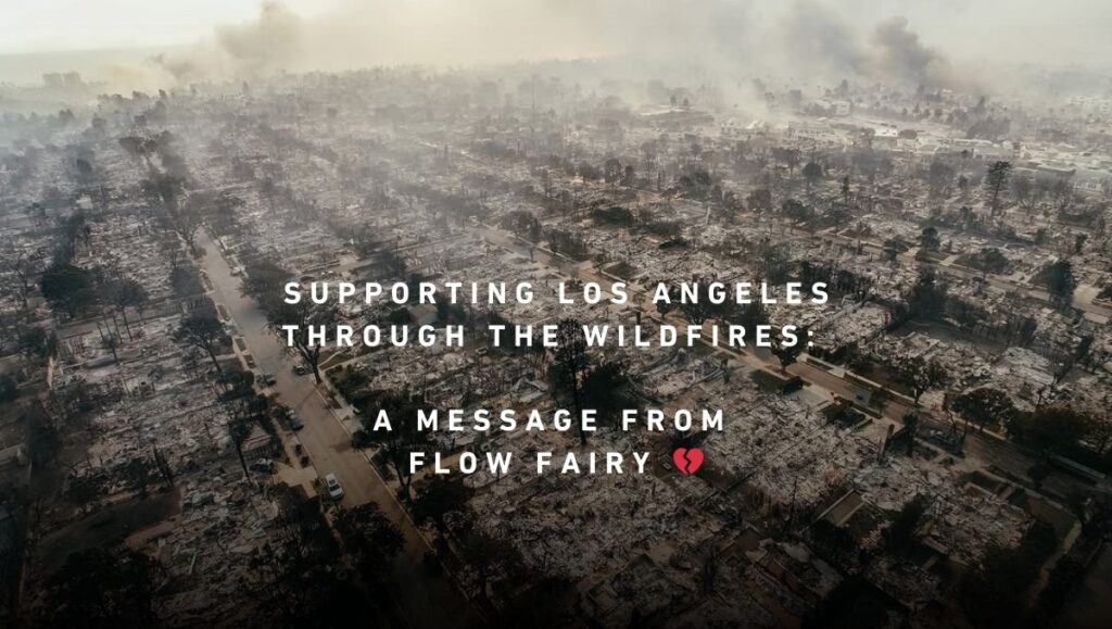 Supporting LA through the wildfires, a Message from Flow Fairy